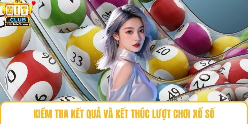 Kiểm tra kết quả và kết thúc lượt chơi xổ số